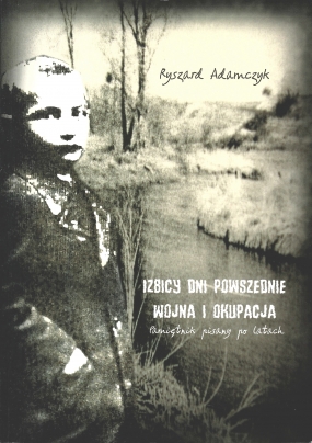 Izbicy dni powszednie. Wojna i okupacja. Pamiętnik pisany po latach 